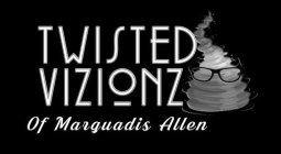 TWISTED VIZIONZ OF MARQUADIS ALLEN