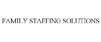 FAMILY STAFFING SOLUTIONS