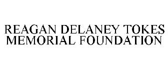 REAGAN DELANEY TOKES MEMORIAL FOUNDATION