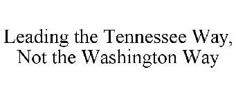 LEADING THE TENNESSEE WAY, NOT THE WASHINGTON WAY