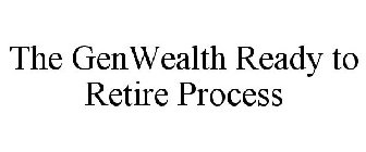 THE GENWEALTH READY TO RETIRE PROCESS