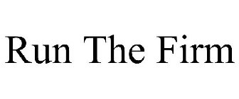 RUN THE FIRM