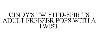 CINDY'S TWISTED-SPIRITS ADULT FREEZER POPS WITH A TWIST!