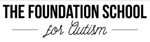 THE FOUNDATION SCHOOL FOR AUTISM