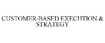 CUSTOMER-BASED EXECUTION & STRATEGY