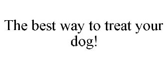 THE BEST WAY TO TREAT YOUR DOG!