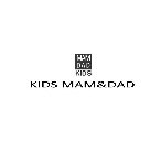 MAM DAD KIDS KIDS MAM&DAD