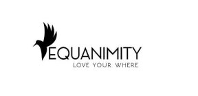 EQUANIMITY LOVE YOUR WHERE