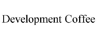 DEVELOPMENT COFFEE