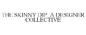 THE SKINNY DIP: A DESIGNER COLLECTIVE