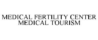 MEDICAL FERTILITY CENTER MEDICAL TOURISM
