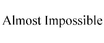 ALMOST IMPOSSIBLE
