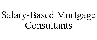 SALARY-BASED MORTGAGE CONSULTANTS