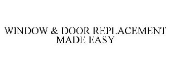 WINDOW & DOOR REPLACEMENT MADE EASY