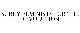 SURLY FEMINISTS FOR THE REVOLUTION