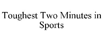 TOUGHEST TWO MINUTES IN SPORTS