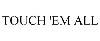 TOUCH 'EM ALL