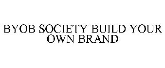 BYOB SOCIETY BUILD YOUR OWN BRAND