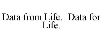 DATA FROM LIFE. DATA FOR LIFE.