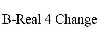 B-REAL 4 CHANGE