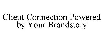 CLIENT CONNECTION POWERED BY YOUR BRANDSTORY