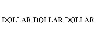 DOLLAR DOLLAR DOLLAR