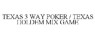 TEXAS 3 WAY POKER / TEXAS HOLDEM MIX GAME