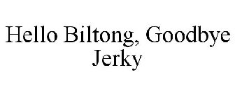 HELLO BILTONG, GOODBYE JERKY