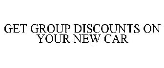 GET GROUP DISCOUNTS ON YOUR NEW CAR