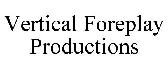 VERTICAL FOREPLAY PRODUCTIONS