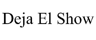DEJA EL SHOW