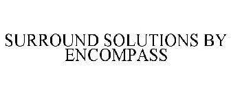 SURROUND SOLUTIONS BY ENCOMPASS