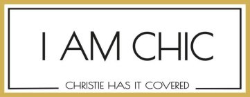 I AM CHIC CHRISTIE HAS IT COVERED