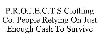 P.R.O.J.E.C.T.S CLOTHING CO. PEOPLE RELYING ON JUST ENOUGH CASH TO SURVIVE