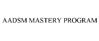 AADSM MASTERY PROGRAM