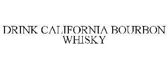 DRINK CALIFORNIA BOURBON WHISKY