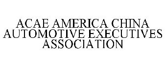 ACAE AMERICA CHINA AUTOMOTIVE EXECUTIVES ASSOCIATION