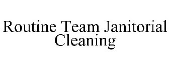 ROUTINE TEAM JANITORIAL CLEANING