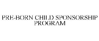 PRE-BORN CHILD SPONSORSHIP PROGRAM