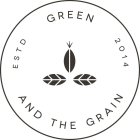 GREEN AND THE GRAIN ESTD 2014