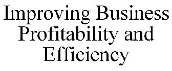 IMPROVING BUSINESS PROFITABILITY AND EFFICIENCY