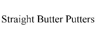 STRAIGHT BUTTER PUTTERS