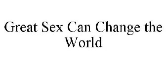 GREAT SEX CAN CHANGE THE WORLD
