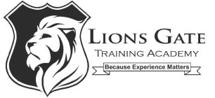 LIONS GATE TRAINING ACADEMY BECAUSE EXPERIENCE MATTERS