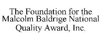 THE FOUNDATION FOR THE MALCOLM BALDRIGE NATIONAL QUALITY AWARD, INC.