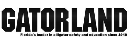 GATORLAND FLORIDA'S LEADER IN ALLIGATOR SAFETY AND EDUCATION SINCE 1949