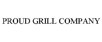 PROUD GRILL COMPANY