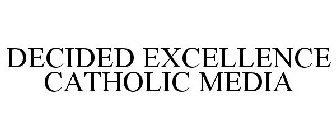 DECIDED EXCELLENCE CATHOLIC MEDIA