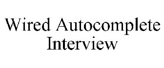 WIRED AUTOCOMPLETE INTERVIEW