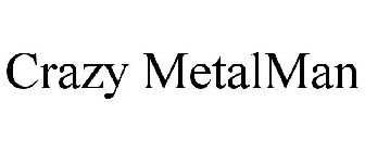 CRAZY METALMAN